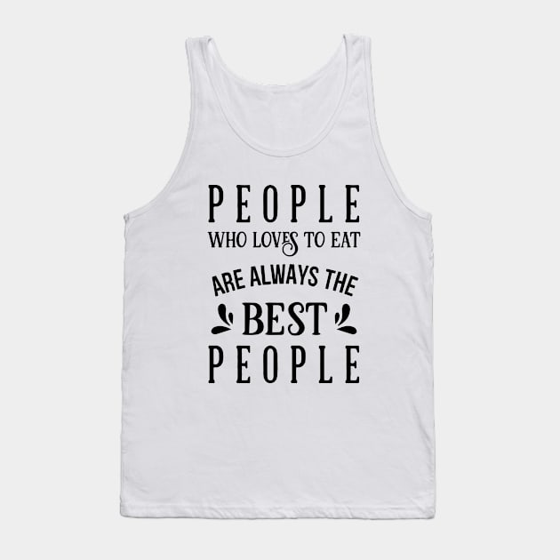 Kitchen Series: People Who Love to Eat Are Always the Best People Tank Top by Jarecrow 